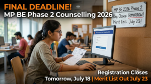 MP BE Counselling 2026: Phase 2 Registration Closes Tomorrow; Round 2 Merit List on July 23