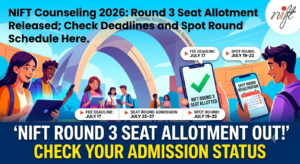 NIFT Counseling 2026: Round 3 Seat Allotment Released; Check Deadlines and Spot Round Schedule Here