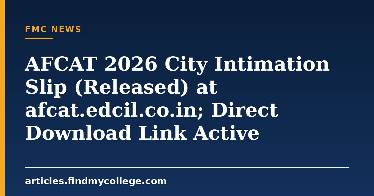 AFCAT 2026 City Intimation Slip (Released) at afcat.edcil.co.in; Direct Download Link Active