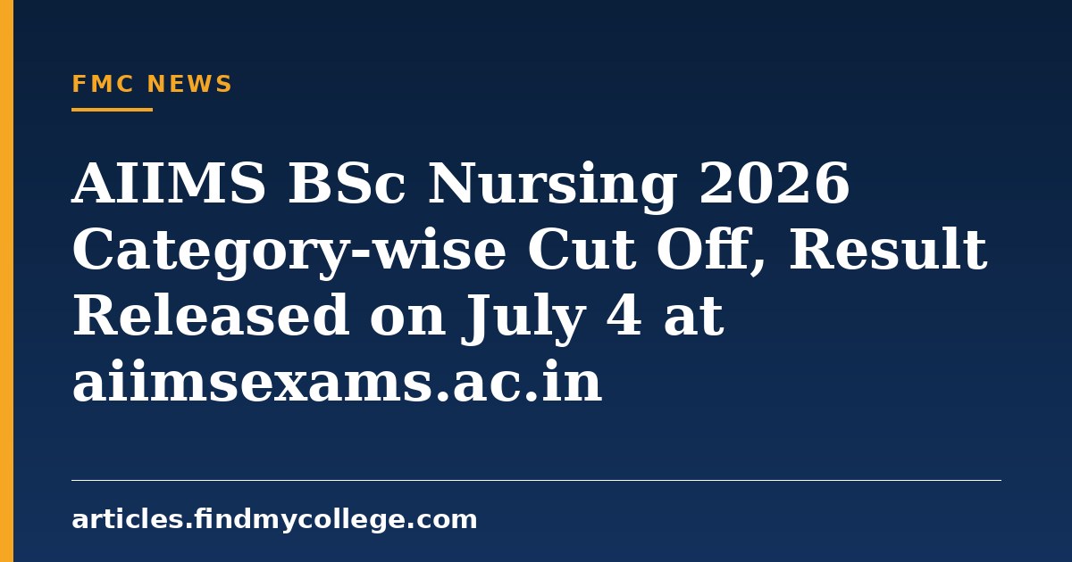 AIIMS BSc Nursing 2026 Category-wise Cut Off, Result Released on July 4 at aiimsexams.ac.in