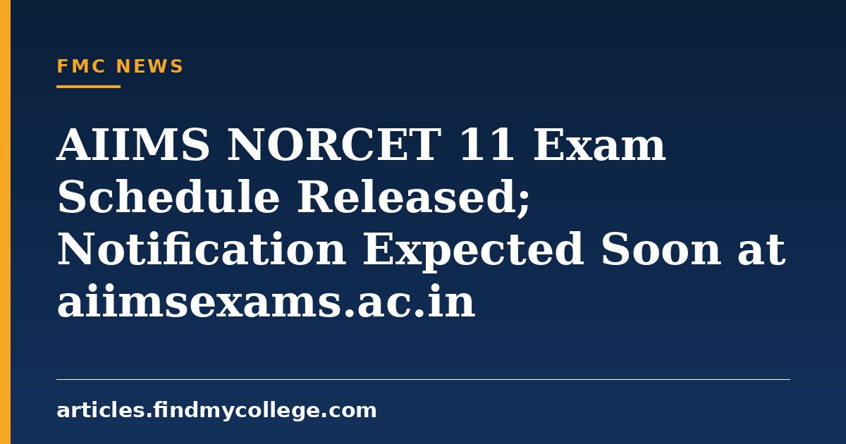 AIIMS NORCET 11 Exam Schedule Released; Notification Expected Soon at aiimsexams.ac.in