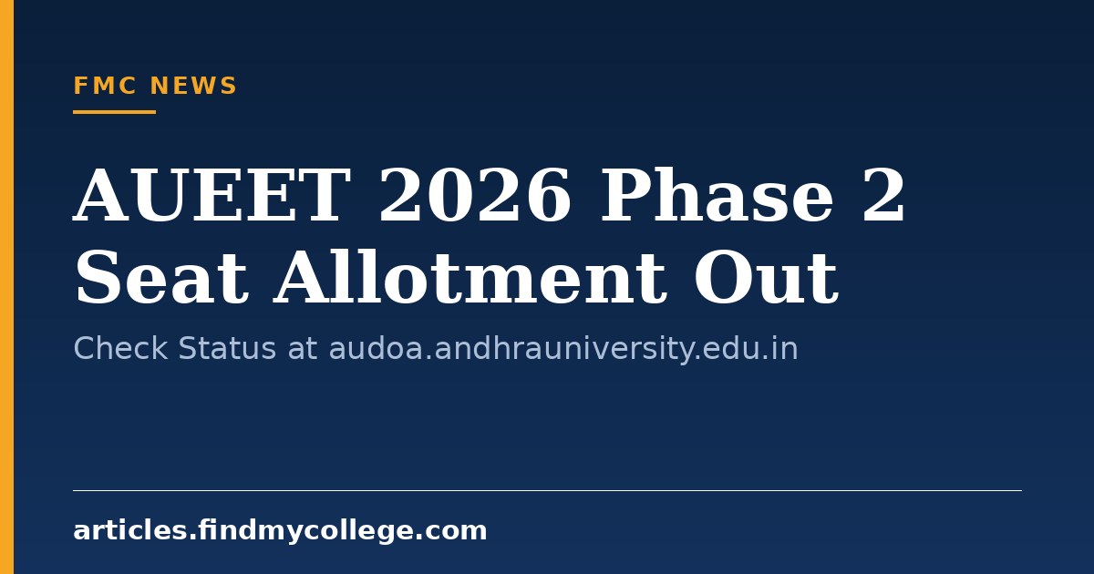 AUEET 2026 Phase 2 Seat Allotment Out: Check Status at audoa.andhrauniversity.edu.in