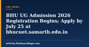 BHU UG Admission 2026 Registration Begins; Apply by July 25 at bhucuet.samarth.edu.in