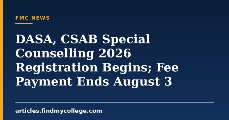 DASA, CSAB Special Counselling 2026 Registration Begins; Fee Payment Ends August 3