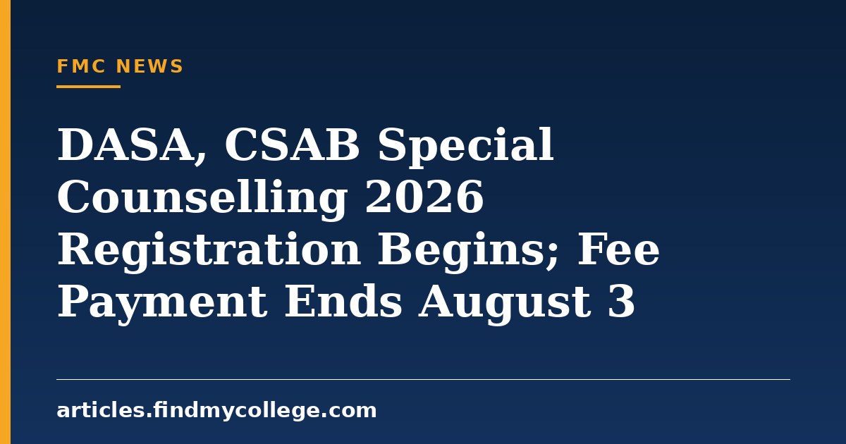 DASA, CSAB Special Counselling 2026 Registration Begins; Fee Payment Ends August 3