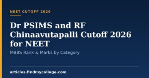 Dr PSIMS and RF Chinaavutapalli Cutoff 2026 for NEET: MBBS Rank & Marks by Category