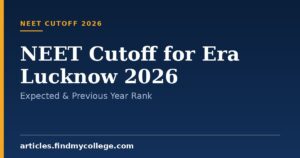NEET Cutoff for Era Lucknow 2026: Expected & Previous Year Rank