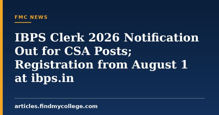 IBPS Clerk 2026 Notification Out for CSA Posts; Registration from August 1 at ibps.in