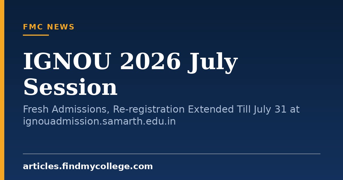 IGNOU 2026 July Session: Fresh Admissions, Re-registration Extended Till July 31 at ignouadmission.samarth.edu.in