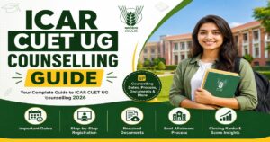 ICAR CUET UG Counselling 2026: Dates, Process, and Seat Allotment