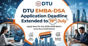 DTU EMBA-DSA 2026 Application Deadline Extended to July 19: Check Revised Schedule