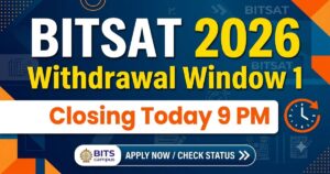 BITSAT 2026 Withdrawal Window 1 Closes Today At 9 PM: Find Direct Links, Refund Policy & More