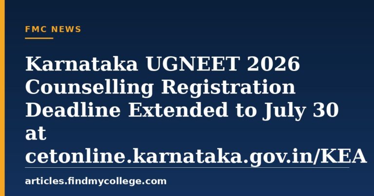 Karnataka UGNEET 2026 Counselling Registration Deadline Extended to July 30 at cetonline.karnataka.gov.in/KEA