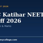 KMC Katihar NEET Cutoff 2026: Closing Rank & Marks
