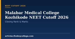 Malabar Medical College Kozhikode NEET Cutoff 2026: Closing Rank & Marks