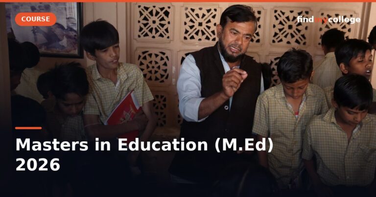 Masters in Education (M.Ed) 2026: Course, Colleges, Fees, Eligibility & Career Scope India