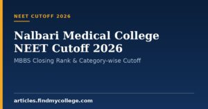 Nalbari Medical College NEET Cutoff 2026: MBBS Closing Rank & Category-wise Cutoff