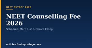 NEET Counselling Fee 2026: Schedule, Merit List & Choice Filling