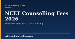 NEET Counselling Fees 2026: Schedule, Merit List & Choice Filling