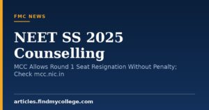 NEET SS 2025 Counselling: MCC Allows Round 1 Seat Resignation Without Penalty; Check mcc.nic.in