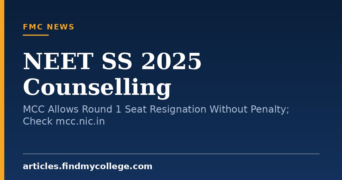 NEET SS 2025 Counselling: MCC Allows Round 1 Seat Resignation Without Penalty; Check mcc.nic.in