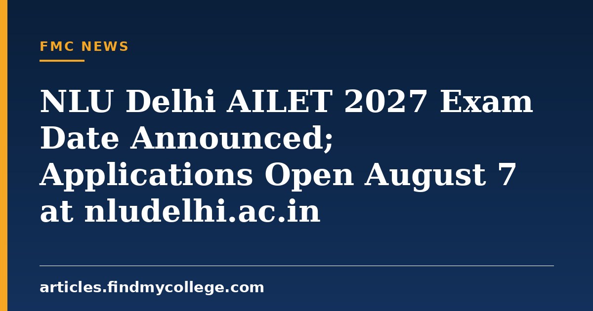 NLU Delhi AILET 2027 Exam Date Announced; Applications Open August 7 at nludelhi.ac.in