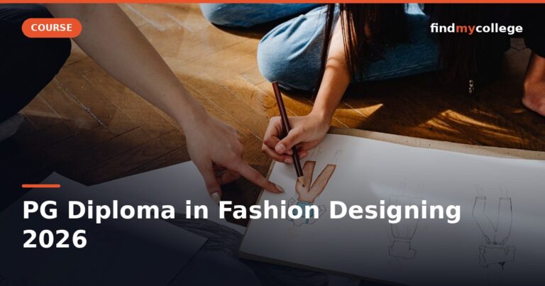 PG Diploma in Fashion Designing 2026: Course Details, Eligibility, Top Colleges