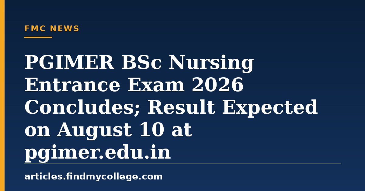PGIMER BSc Nursing Entrance Exam 2026 Concludes; Result Expected on August 10 at pgimer.edu.in