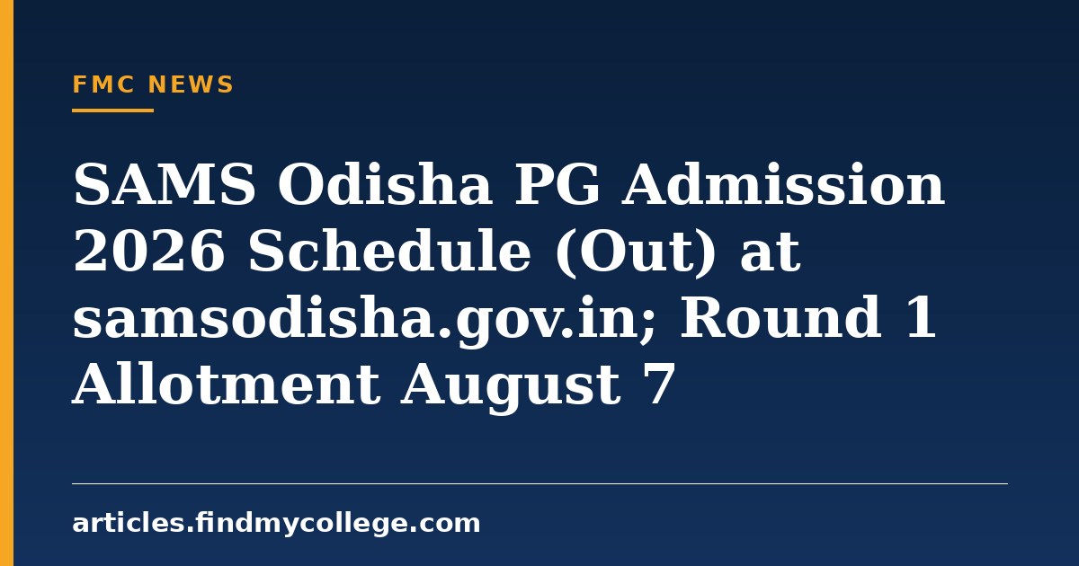 SAMS Odisha PG Admission 2026 Schedule (Out) at samsodisha.gov.in; Round 1 Allotment August 7