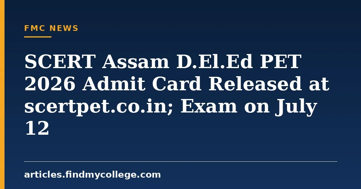 SCERT Assam D.El.Ed PET 2026 Admit Card Released at scertpet.co.in; Exam on July 12