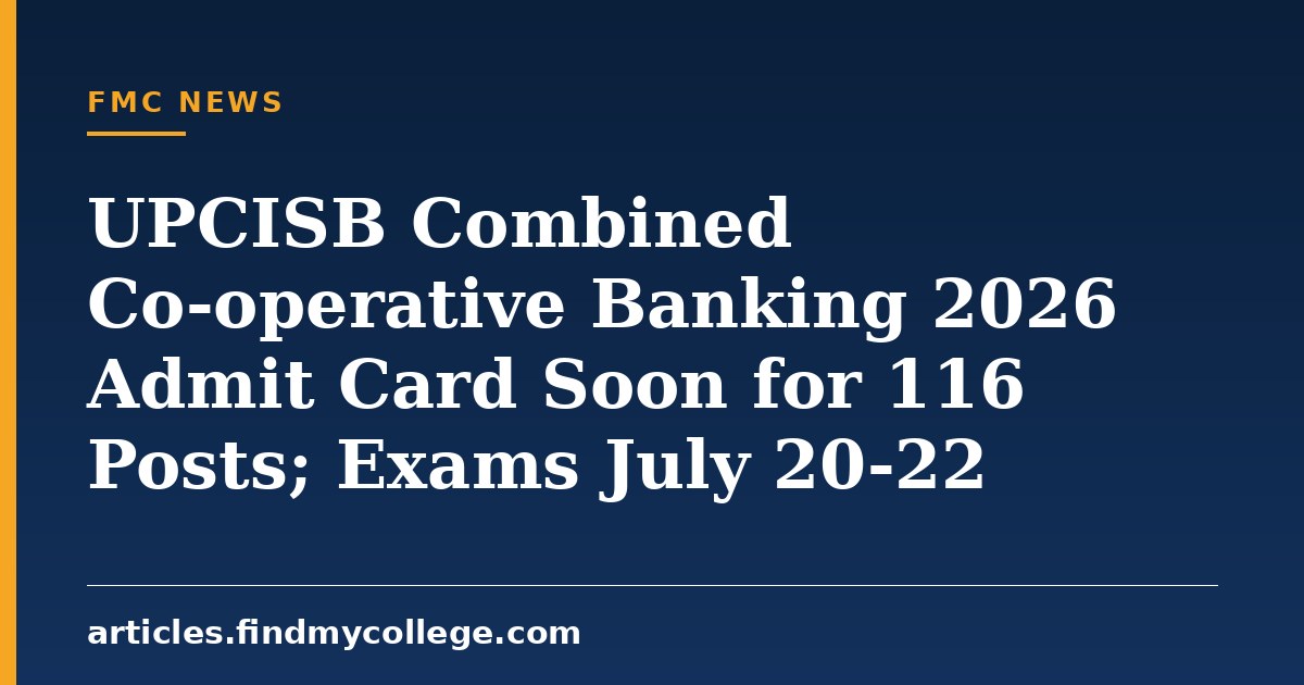 UPCISB Combined Co-operative Banking 2026 Admit Card Soon for 116 Posts; Exams July 20-22