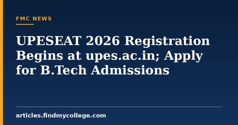 UPESEAT 2026 Registration Begins at upes.ac.in; Apply for B.Tech Admissions