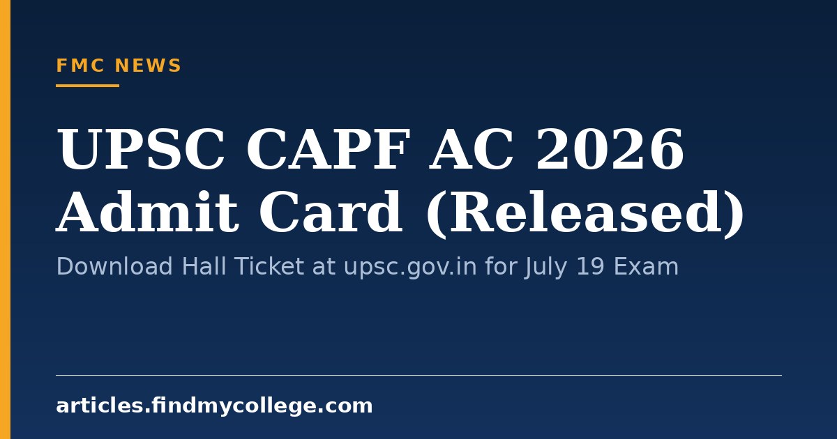 UPSC CAPF AC 2026 Admit Card (Released): Download Hall Ticket at upsc.gov.in for July 19 Exam