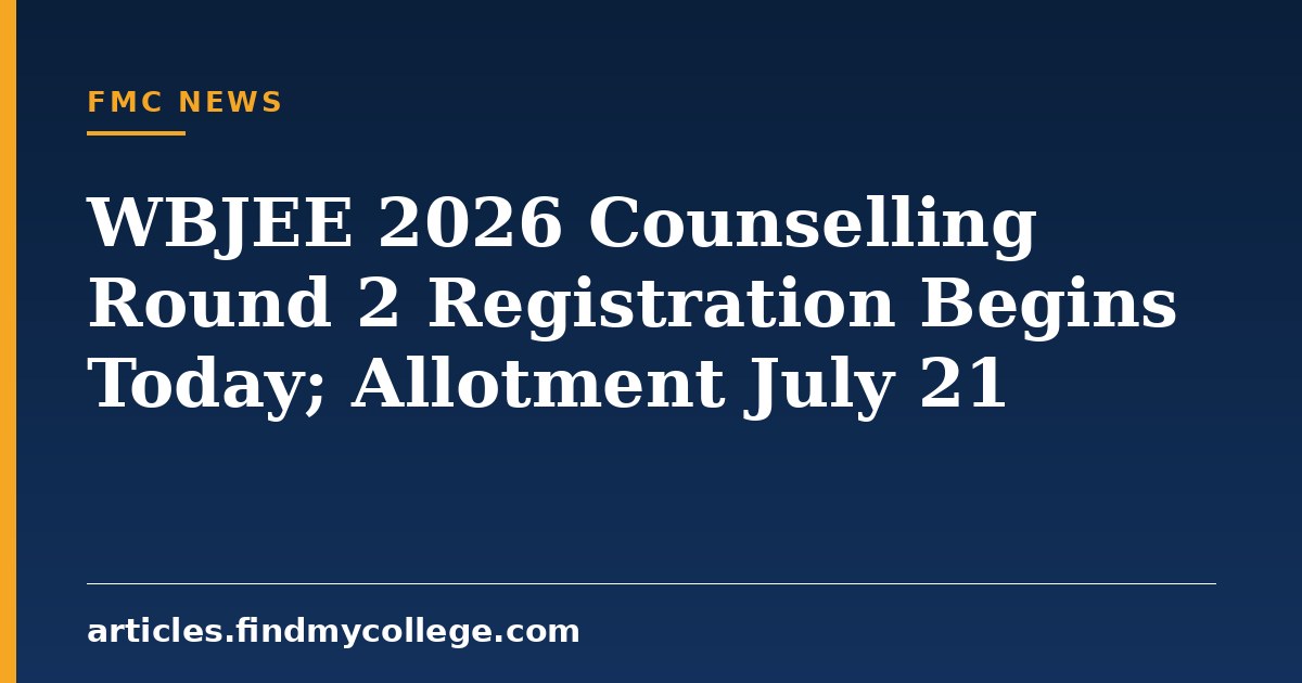 WBJEE 2026 Counselling Round 2 Registration Begins Today; Allotment July 21