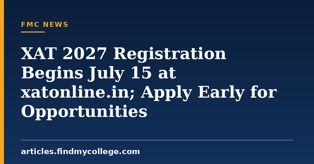 XAT 2027 Registration Begins July 15 at xatonline.in; Apply Early for Opportunities