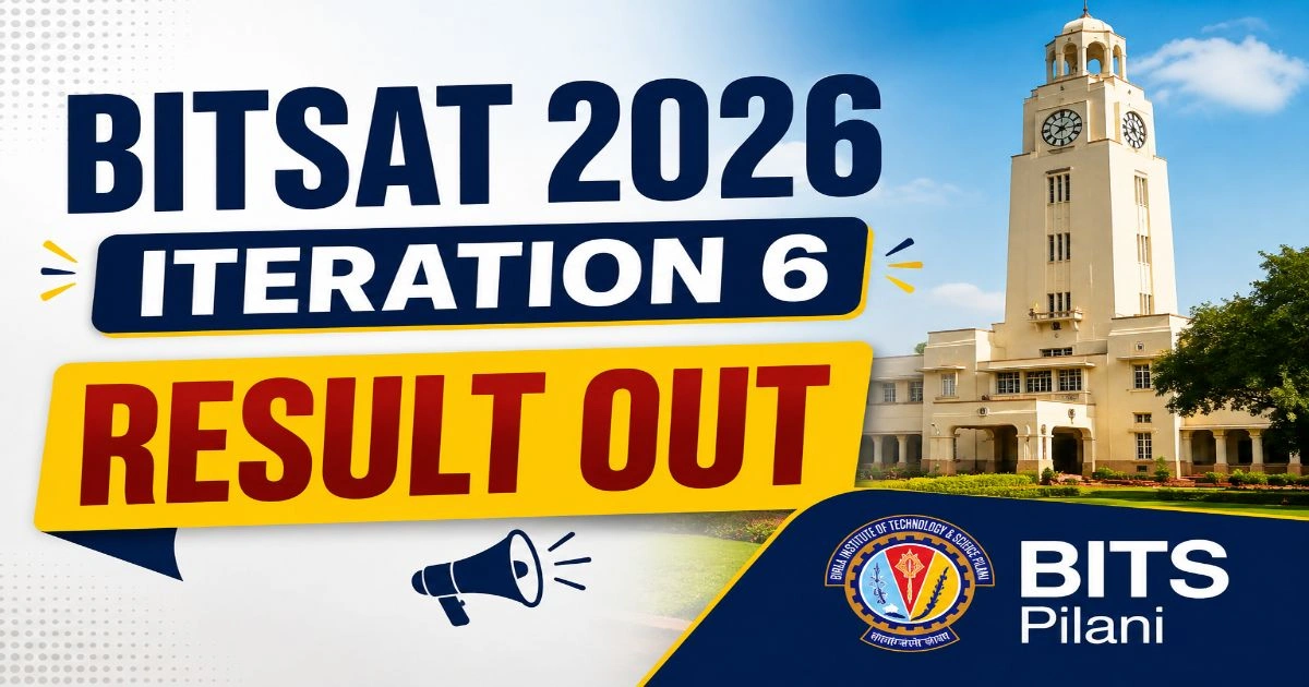 BITSAT 2026 Iteration 6 Result Out