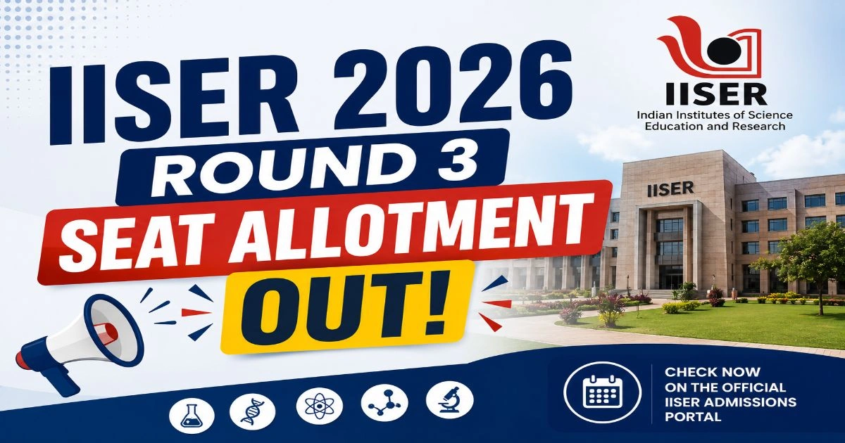 IISER 2026 Round 3 Seat Allotment Out