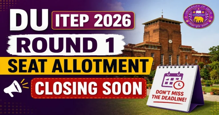 DU ITEP 2026 Round 1 Seat Allotment Closing Soon