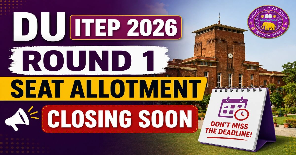 DU ITEP 2026 Round 1 Seat Allotment Closing Soon
