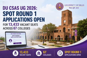 DU CSAS UG 2026: Spot Round 1 Applications Open for 13,433 Vacant Seats Across 67 Colleges