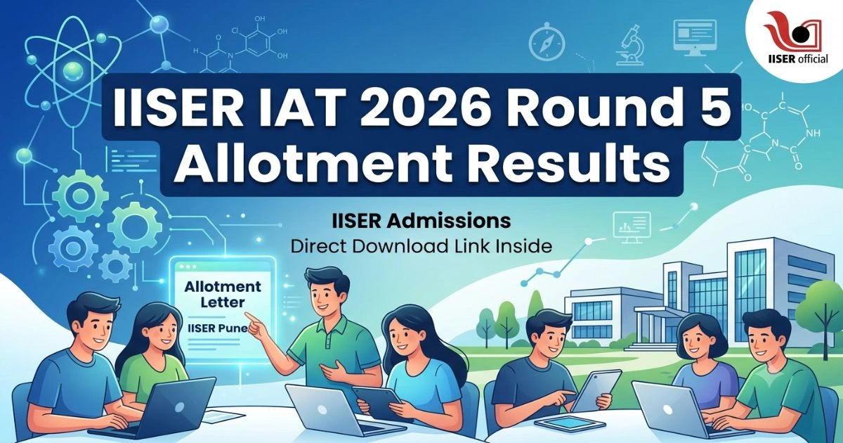 IISER IAT 2026 Round 5 Allotment Results