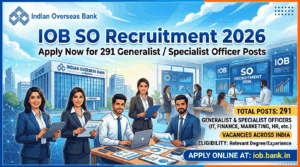 IOB SO Recruitment 2026: Apply for 291 Generalist/Specialist Officer Posts at iob.bank.in