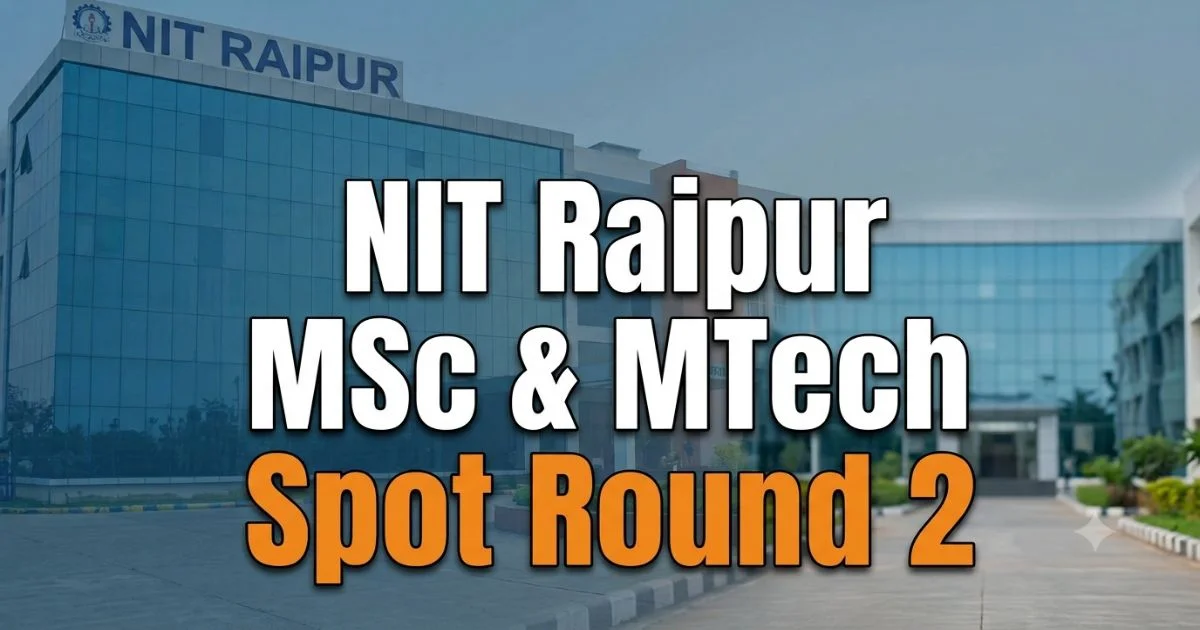 NIT Raipur MSc & MTech Spot Round 2