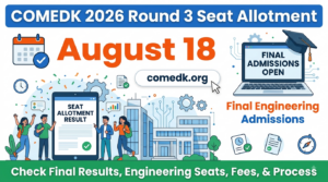COMEDK 2026 Round 3 Seat Allotment on August 18 at comedk.org; Final Engineering Admissions