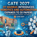 GATE 2027: IIT Madras Introduces Robotics and Automation, Expands to 30 Papers