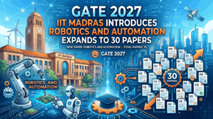 GATE 2027: IIT Madras Introduces Robotics and Automation, Expands to 30 Papers