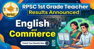 RPSC 1st Grade Teacher Result 2026 (Out): English, Commerce provisional lists at rpsc.rajasthan.gov.in