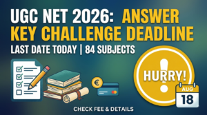 UGC NET June 2026 Answer Key Challenge Deadline Today for 84 Subjects: Check Fee, Evaluation Rules, and Detailed Procedure