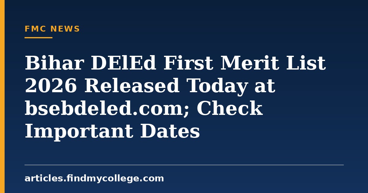 Bihar DElEd First Merit List 2026 Released Today at bsebdeled.com; Check Important Dates