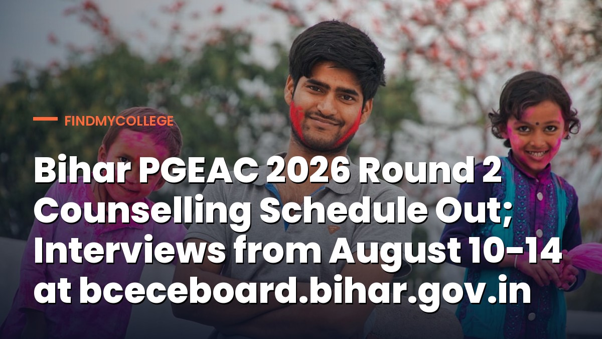 Bihar PGEAC 2026 Round 2 Counselling Schedule Out; Interviews from August 10-14 at bceceboard.bihar.gov.in